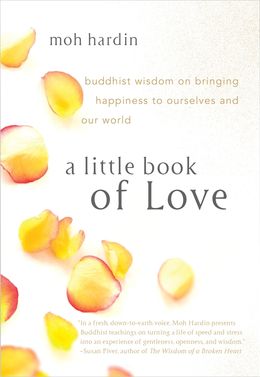 A Little Book of Love: Buddhist Wisdom on Bringing Happiness to Ourselves and Our World - MPHOnline.com