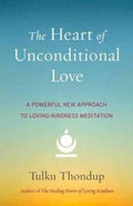 The Heart of Unconditional Love: A Powerful New Approach to Loving-Kindness Meditation - MPHOnline.com