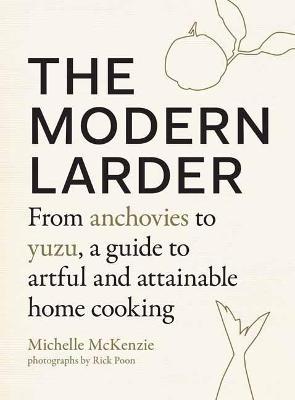 The Modern Larder : From Anchovies to Yuzu, a Guide to Artful and Attainable Home Cooking - MPHOnline.com