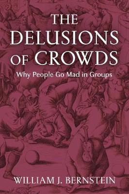 The Delusions of Crowds: Why People Go Mad in Groups - MPHOnline.com