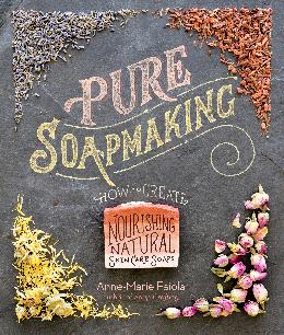 Pure Soapmaking: How to Create Nourishing, Natural Skin Care Soaps - MPHOnline.com