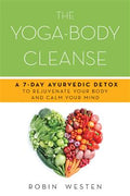 The Yoga-Body Cleanse: A 7-Day Ayurvedic Detox to Rejuvenate Your Body and Calm Your Mind - MPHOnline.com