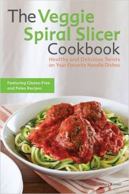 The Veggie Spiral Slicer Cookbook: Healthy and Delicious Twists on Your Favorite Noodle Dishes - MPHOnline.com