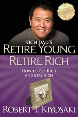 Rich Dad's Retire Young Retire Rich: How to Get Rich and Stay Rich - MPHOnline.com
