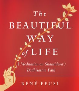 The Beautiful Way of Life: A Meditation on Shantideva's Bodhisattva Path - MPHOnline.com