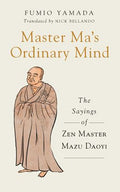 Master Ma`s Ordinary Mind: The Sayings of Zen Master Mazu Daoyi - MPHOnline.com