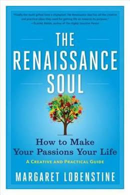 The Renaissance Soul: How to Make Your Passions Your Life - A Creative and Practical Guide - MPHOnline.com