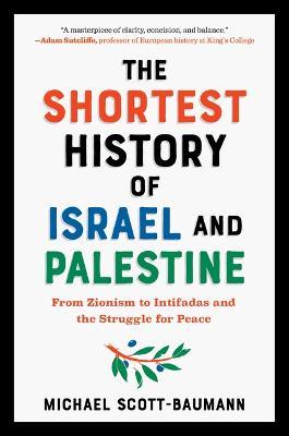 The Shortest History of Israel and Palestine: From Zionism to Intifadas and the Struggle for Peace - MPHOnline.com