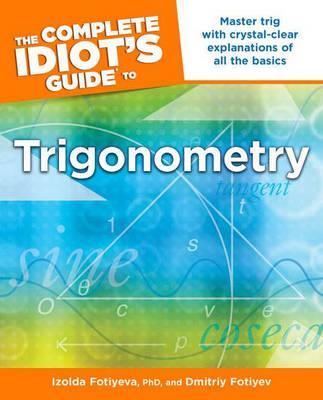 The Complete Idiot's Guide To Trigonometry : Master Trig With Crystal-Clear Explanations Of All The Basics - MPHOnline.com