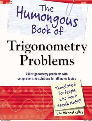 Humongous Book Of Trigonometry Problems : 750 Trigonometry Problems With Comprehensive Solutions For All Major Topics - MPHOnline.com