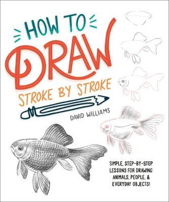 How to Draw Stroke-by-Stroke : Simple, Step-by-Step Lessons for Drawing Animals, People, and Everyday Objects - MPHOnline.com