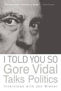 I Told You So: Gore Vidal Talks Politics: Interviews with Jon Wiener - MPHOnline.com