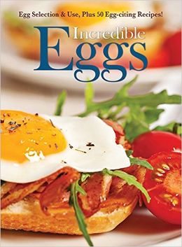 Incredible Eggs: Egg Selection & Use, Plus 50 Egg-citing Recipes - MPHOnline.com