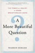 A More Beautiful Question: The Power of Inquiry to Spark Breakthrough Ideas - MPHOnline.com
