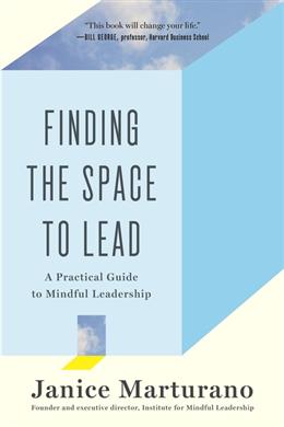 Finding the Space to Lead: A Practical Guide to Mindful Leadership - MPHOnline.com