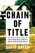 Chain Of Title : How Three Ordinary Americans Uncovered Wall Street's Greatest Foreclosure Fraud - MPHOnline.com