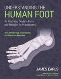 Understanding the Human Foot : An Illustrated Guide to Form and Function for Practitioners - MPHOnline.com