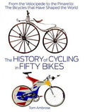 The History of Cycling in Fifty Bikes: From the Velocipede to the Pinarello: The Bicycles that Have Shaped the World - MPHOnline.com