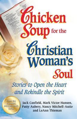 Chicken Soup for the Christian Woman's Soul: Stories to Open the Heart and Rekindle the Spirit - MPHOnline.com