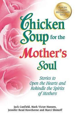 Chicken Soup for the Mother's Soul: Stories to Open the Hearts and Rekindle the Spirits of Mothers - MPHOnline.com