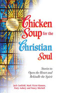 Chicken Soup for the Christian Soul: Stories to Open the Heart and Rekindle the Spirit - MPHOnline.com