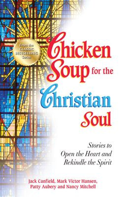 Chicken Soup for the Christian Soul: Stories to Open the Heart and Rekindle the Spirit - MPHOnline.com