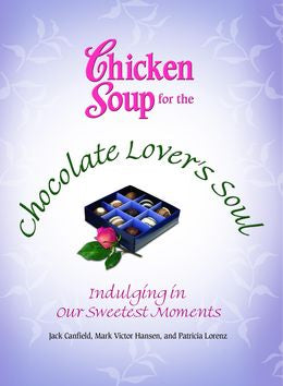 Chicken Soup for the Chocolate Lover's Soul: Indulging in Our Sweetest Moments - MPHOnline.com