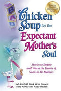 Chicken Soup for the Expectant Mother's Soul: Stories to Inspire and Warm the Hearts of Soon-To-Be Mothers - MPHOnline.com