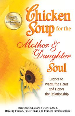 Chicken Soup for the Mother & Daughter Soul: Stories to Warm the Heart and Honor the Relationship - MPHOnline.com