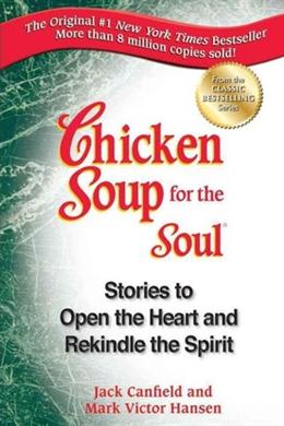 Chicken Soup for the Soul: Stories to Open the Heart and Rekindle the Spirit - MPHOnline.com