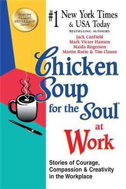 CHICKEN SOUP FOR THE SOUL AT WORK: STORIES OF COURAGE,COMPAS - MPHOnline.com