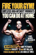 Fire Your Gym! Simplified High-Intensity Workouts You Can Do At Home: An 8-Week Program - MPHOnline.com