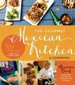 The Gourmet Mexican Kitchen: A Cookbook: Bold Flavors for the Home Chef