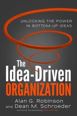 The Idea-Driven Organization: Unlocking the Power in Bottom-Up Ideas - MPHOnline.com