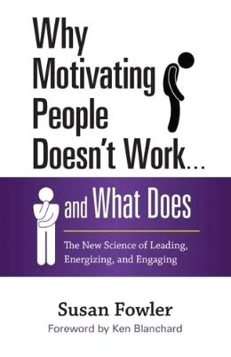 Why Motivating People Doesn't Work . . . and What Does: The New Science of Leading, Energizing, and Engaging - MPHOnline.com