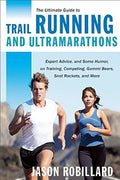 The Ultimate Guide to Trail Running and Ultramarathons: Expert Advice, and Some Humor, on Training, Competing, Gummi Bears, Snot Rockets, and More - MPHOnline.com