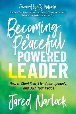 Becoming a Peaceful Powered Leader : How to Shed Fear, Live Courageously, and Own Your Peace - MPHOnline.com