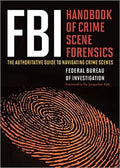 FBI Handbook Of Crime Scene Forensics: The Authoritative Guide To Navigating Crime Scenes - MPHOnline.com