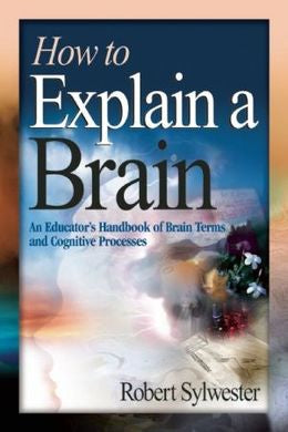 How to Explain a Brain: An Educator's Handbook of Brain Terms and Cognitive Processes - MPHOnline.com
