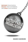 The Unstoppable Organization: Empower Your People, Engage Your Customers, and Grow Your Revenue - MPHOnline.com