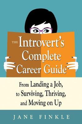 The Introvert's Complete Career Guide : From Landing a Job, to Surviving, Thriving and Moving on Up - MPHOnline.com