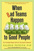 When Bad Teams Happen to Good People : Your Complete Repair Guide for Successful Teamwork - MPHOnline.com