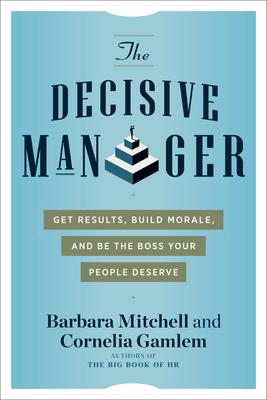 The Decisive Manager: Get Results, Build Morale and Be the Boss Your People Deserve - MPHOnline.com