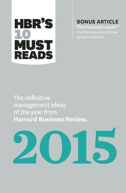 HBR's 10 Must Reads 2015: The Definitive Management Ideas of the Year from Harvard Business Review (with bonus article "The Focused Leader," the McKinsey Award–winner by Daniel Goleman) - MPHOnline.com