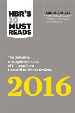 HBR's 10 Must Reads 2016: The Definitive Management Ideas of the Year from Harvard Business Review (with bonus McKinsey Award–Winning article "Profits Without Prosperity”) (HBR's 10 Must Reads) - MPHOnline.com