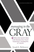 Managing in the Gray: Five Timeless Questions for Resolving Your Toughest Problems at Work - MPHOnline.com