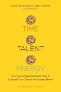 Time, Talent, Energy: Overcome Organizational Drag and Unleash Your Team’s Productive Power - MPHOnline.com