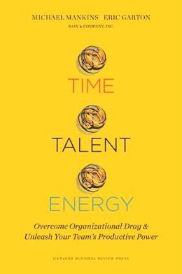 Time, Talent, Energy: Overcome Organizational Drag and Unleash Your Team’s Productive Power - MPHOnline.com