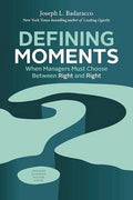 Defining Moments : When Managers Must Choose Between Right And Right - MPHOnline.com