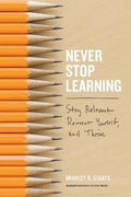 Never Stop Learning : Stay Relevant, Reinvent Yourself, And Thrive - MPHOnline.com